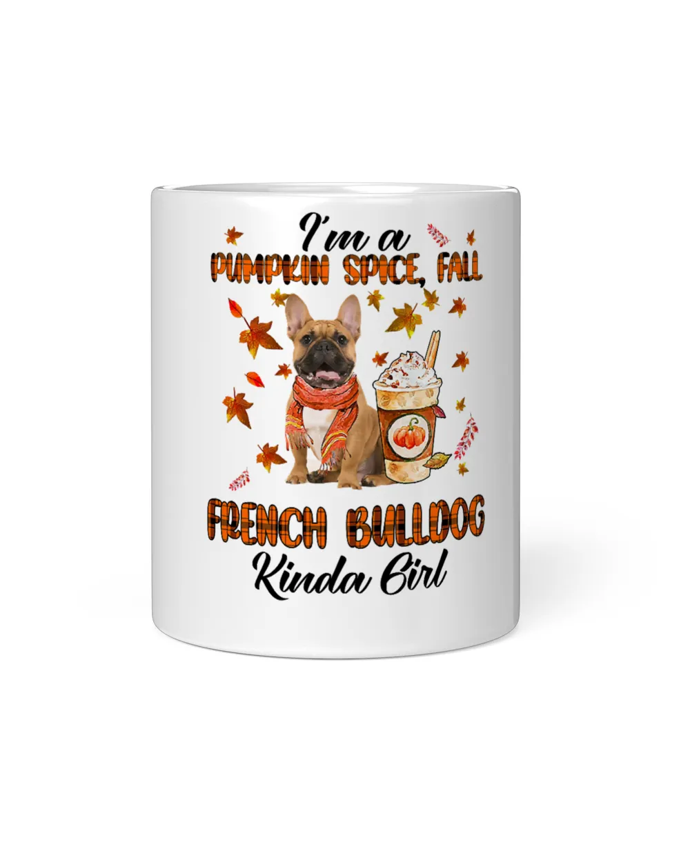 French Bulldog Im A Pumpkin Spice Fall And French Bulldog Kinda Girl Fall 77 Frenchie Dog