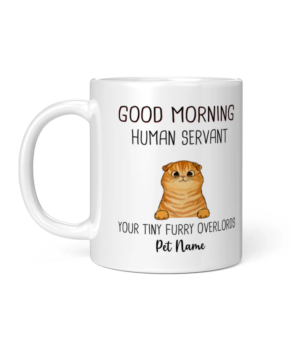 Dogs Cats Good Morning Human Servant Personalized Mug, Gift For Dog Lover, Cat Lover White Mug white 11oz