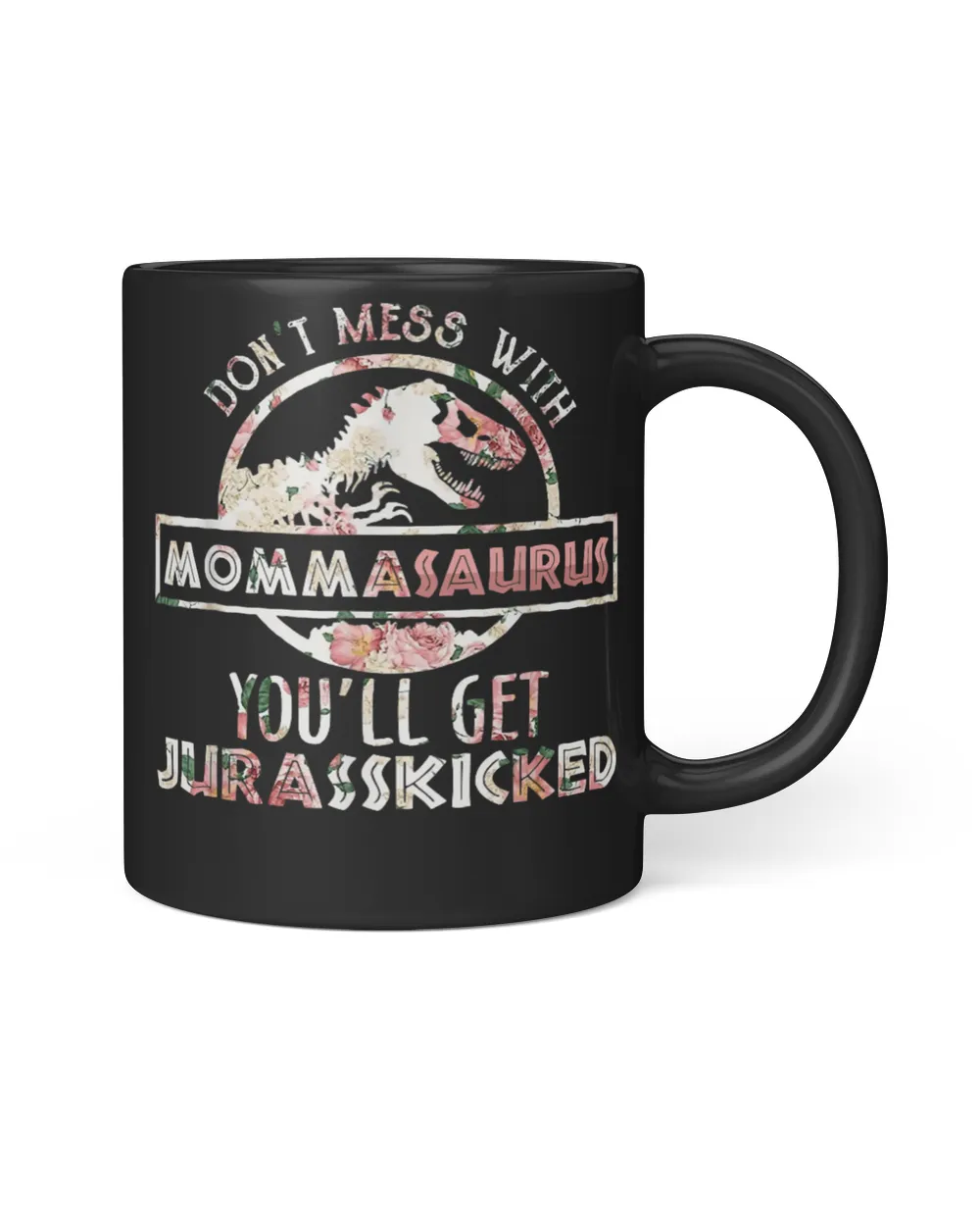 Dont Mess With Mommasaurus Youll Get Jurasskicked Mothers T-Shirt