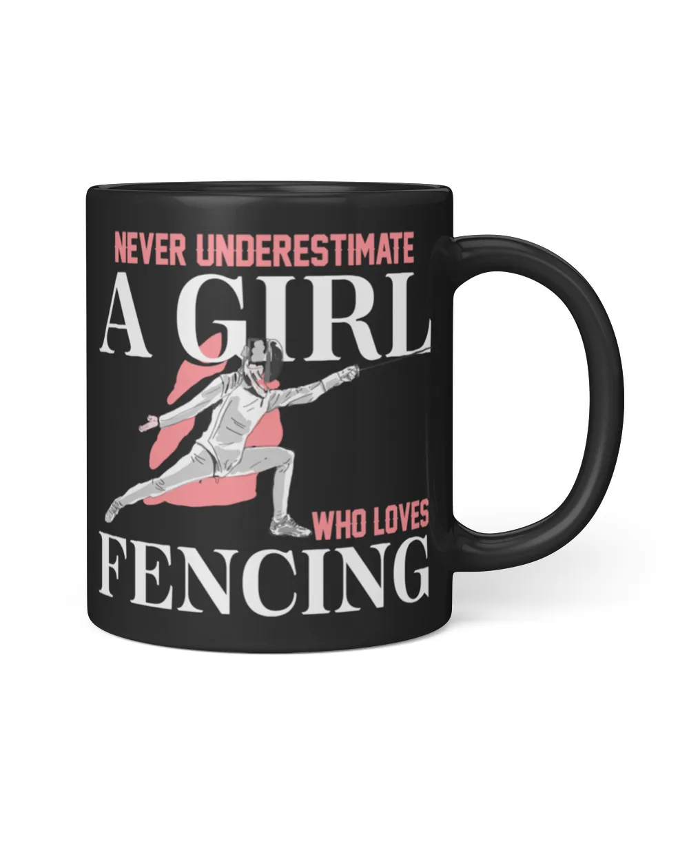 Never underestimate a girl who loves fencing Black Mug black 11oz