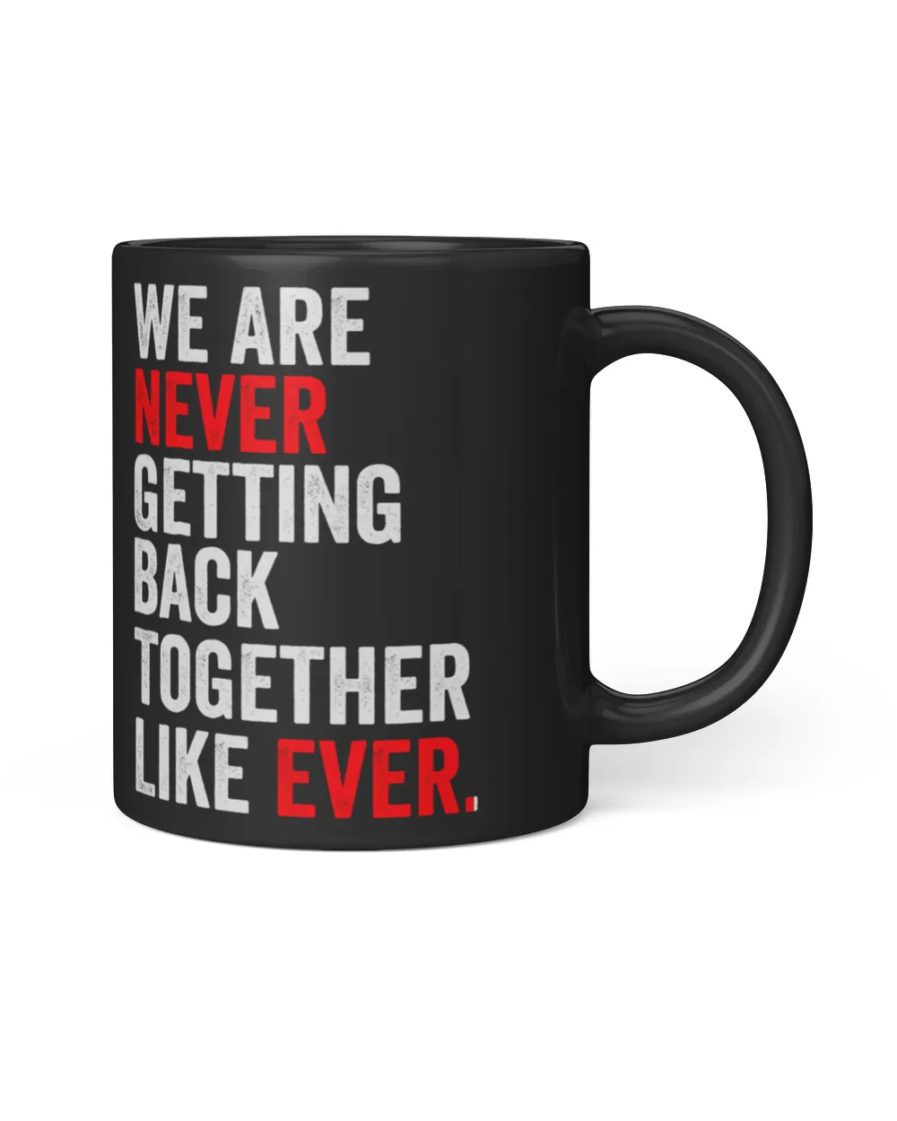 We Are Never Getting Back Together Like Ever Swiftie Black Mug 11oz black 11oz