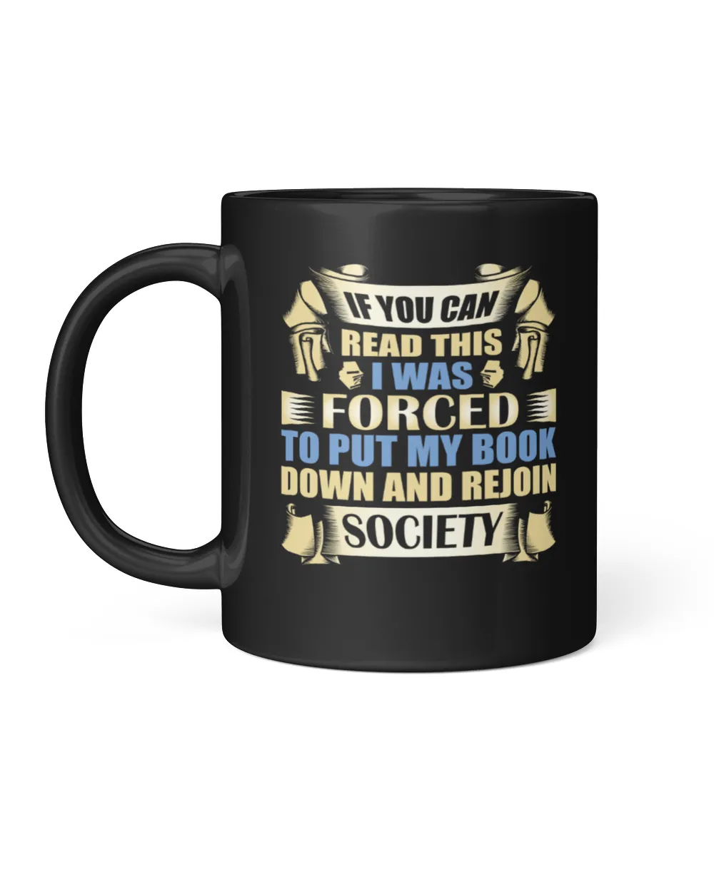 If You Can Read This I Was Forced To Put My Book Down And Rejoin Society Black Mug 11oz black 11oz