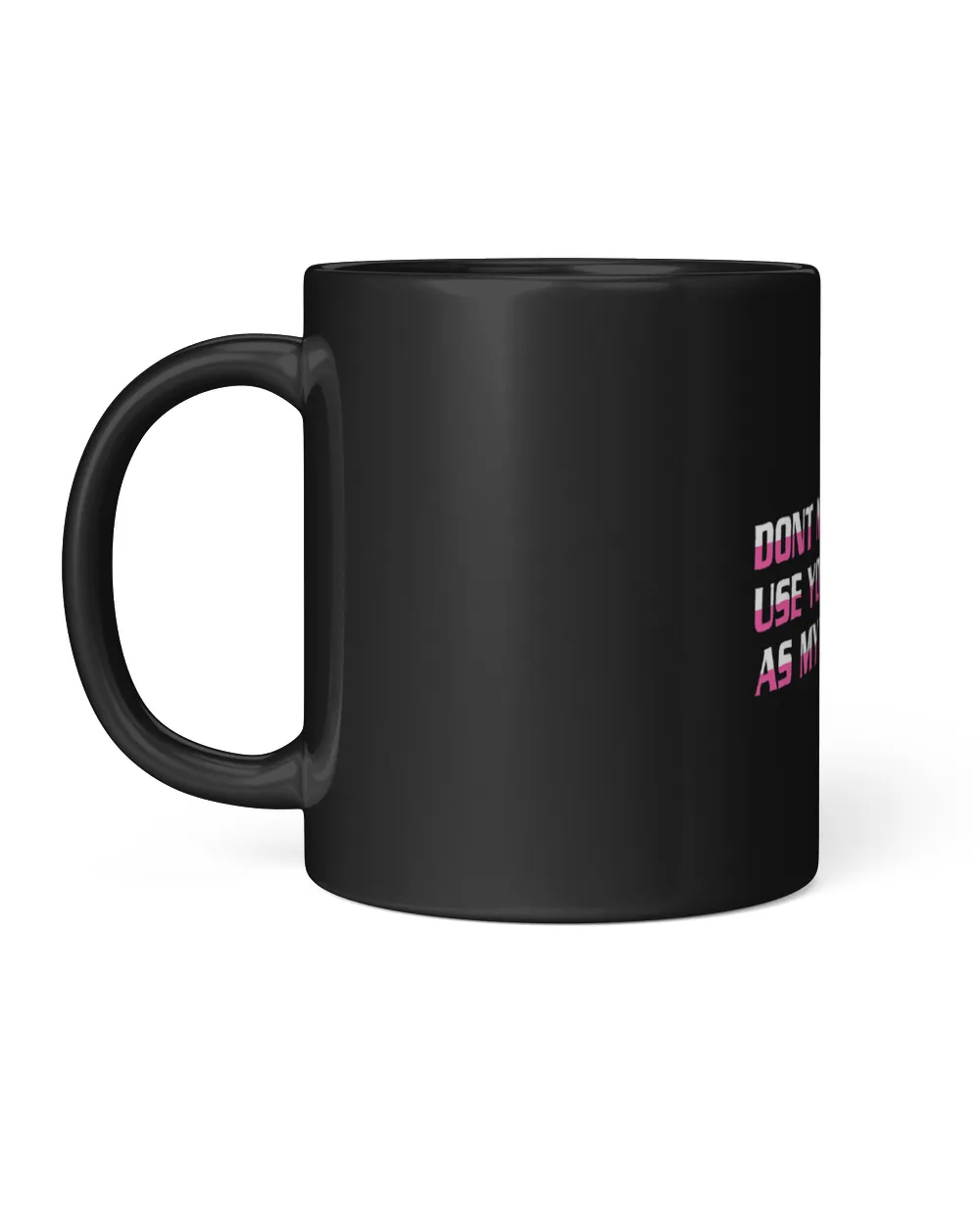 Dont Make Me Use You as My Dart Board Dart Player Darts Black Mug 11oz black 11oz