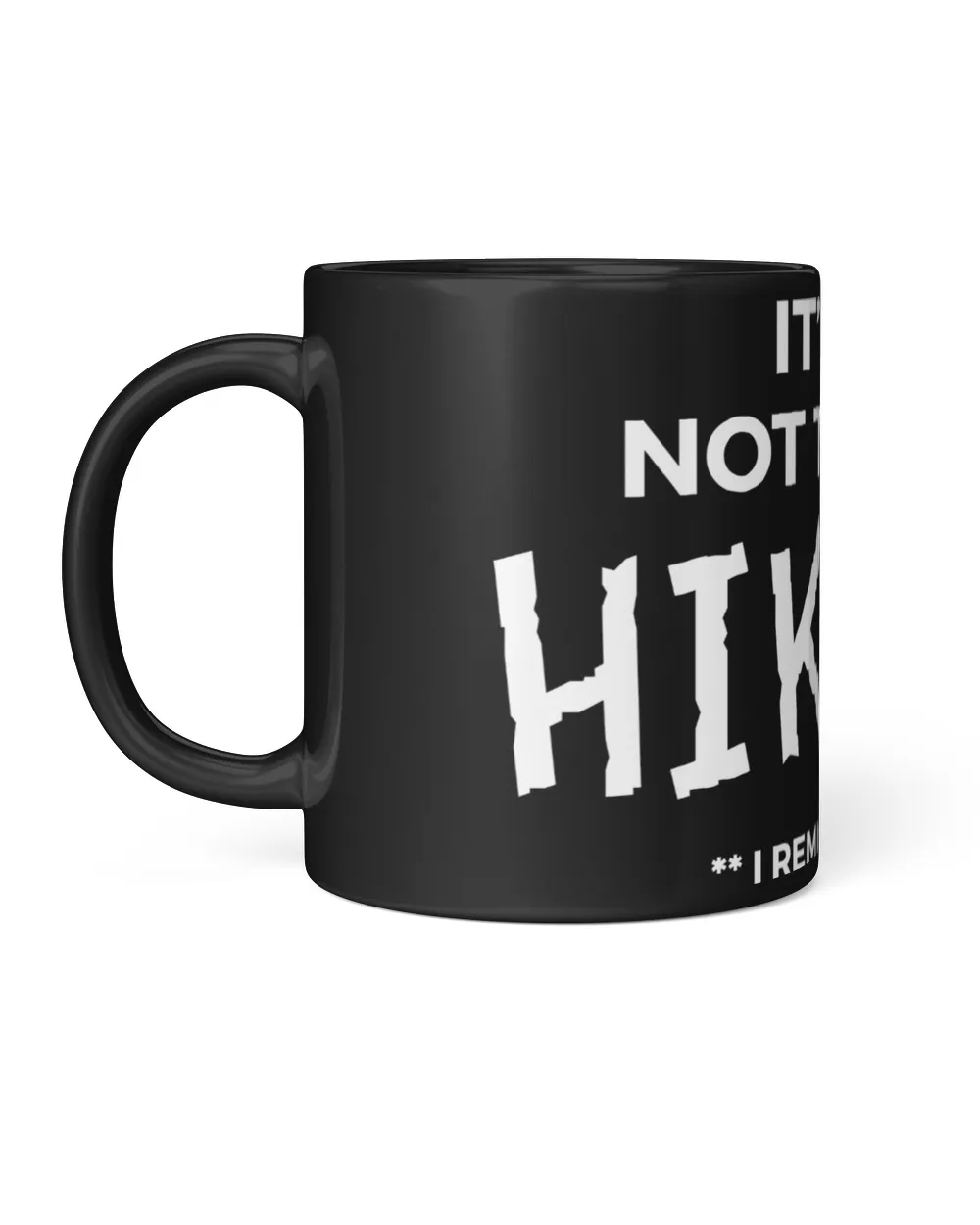 It's OK Not To Love Hiking, I Remind Myself - Hiking Lover Funny Shirt