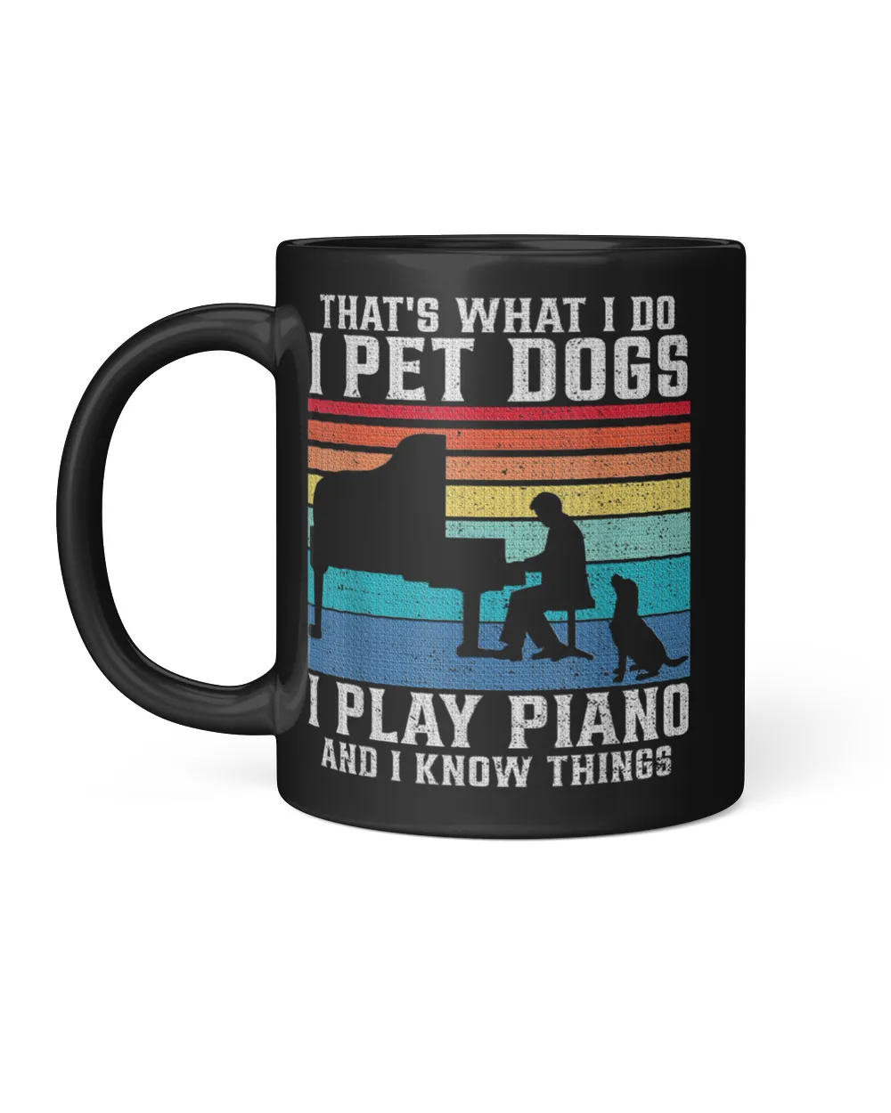 That What I Do I Pet Dogs I Play Piano And I Know Things