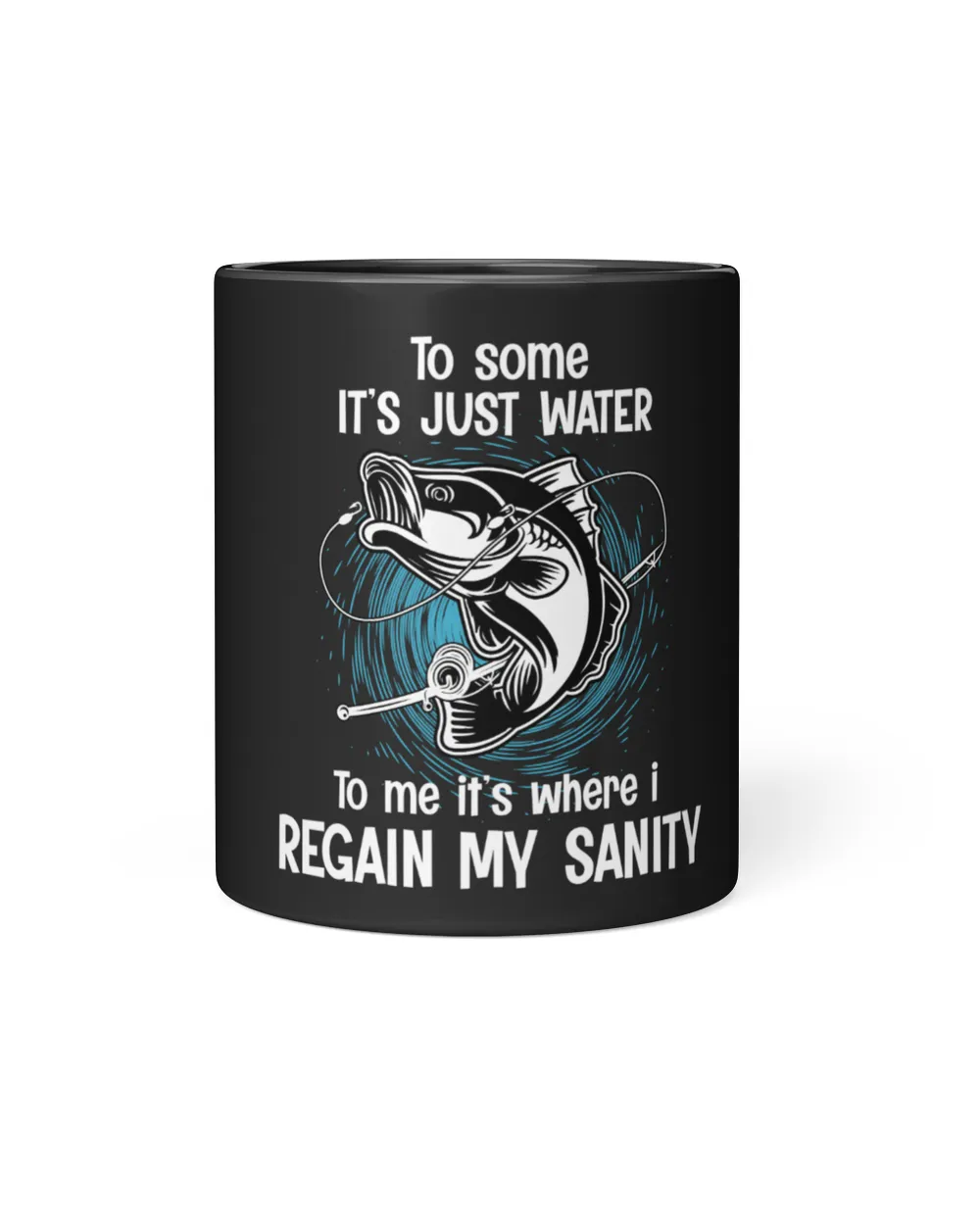 To Some It's Just Water To Me It’s Where i Regain My Sanity T-shirt Black Mug 11oz black 11oz