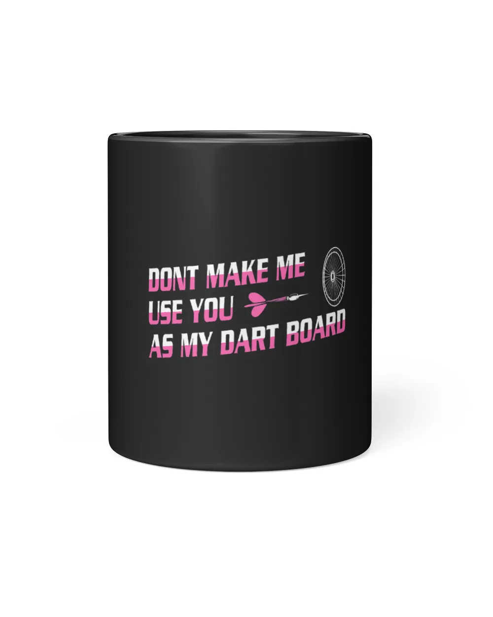Dont Make Me Use You as My Dart Board Dart Player Darts Black Mug 11oz black 11oz