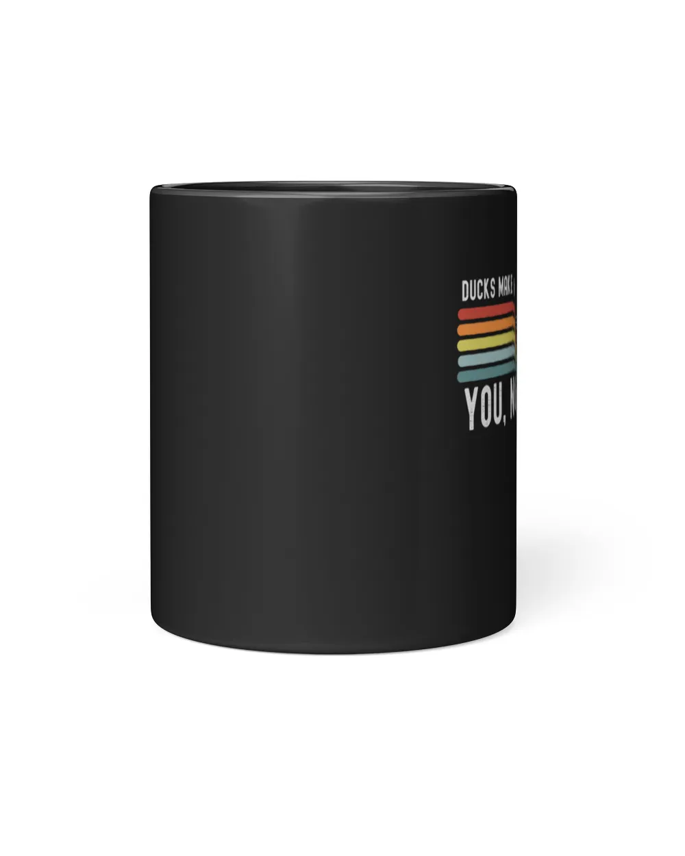 Ducks make me happy you, not so much Black Mug black 11oz