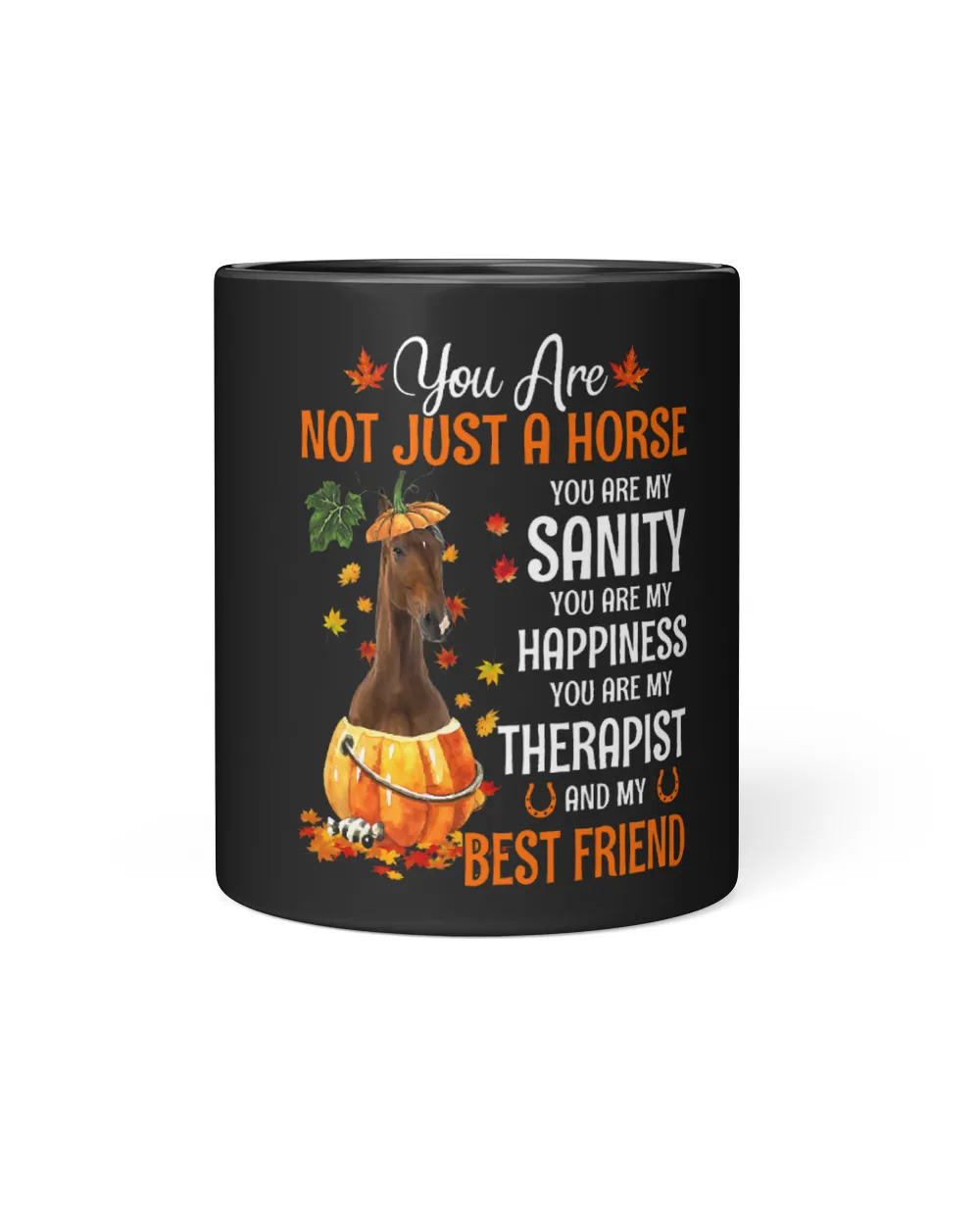 Horse Lover You Are Not Just A Horse You Are My Sanity And Best Friend