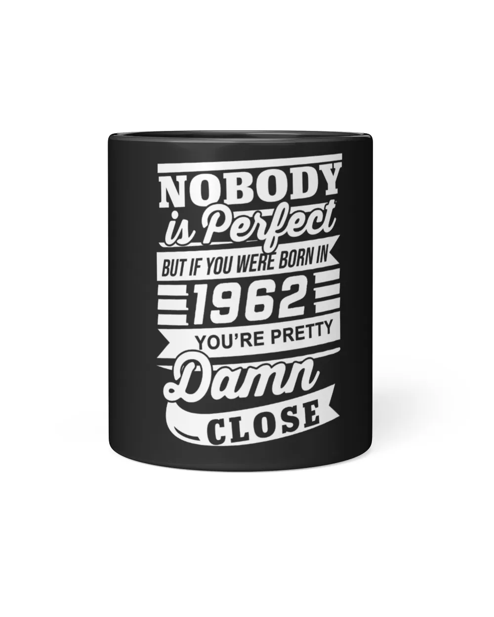 Nobody Is Perfect But If You Were Born In 1962 You're Pretty Damn Close USA81 Black Mug 11oz black 11oz