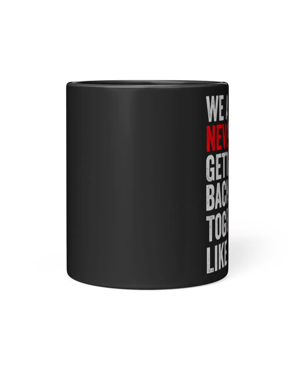 We Are Never Getting Back Together Like Ever Swiftie Black Mug 11oz black 11oz