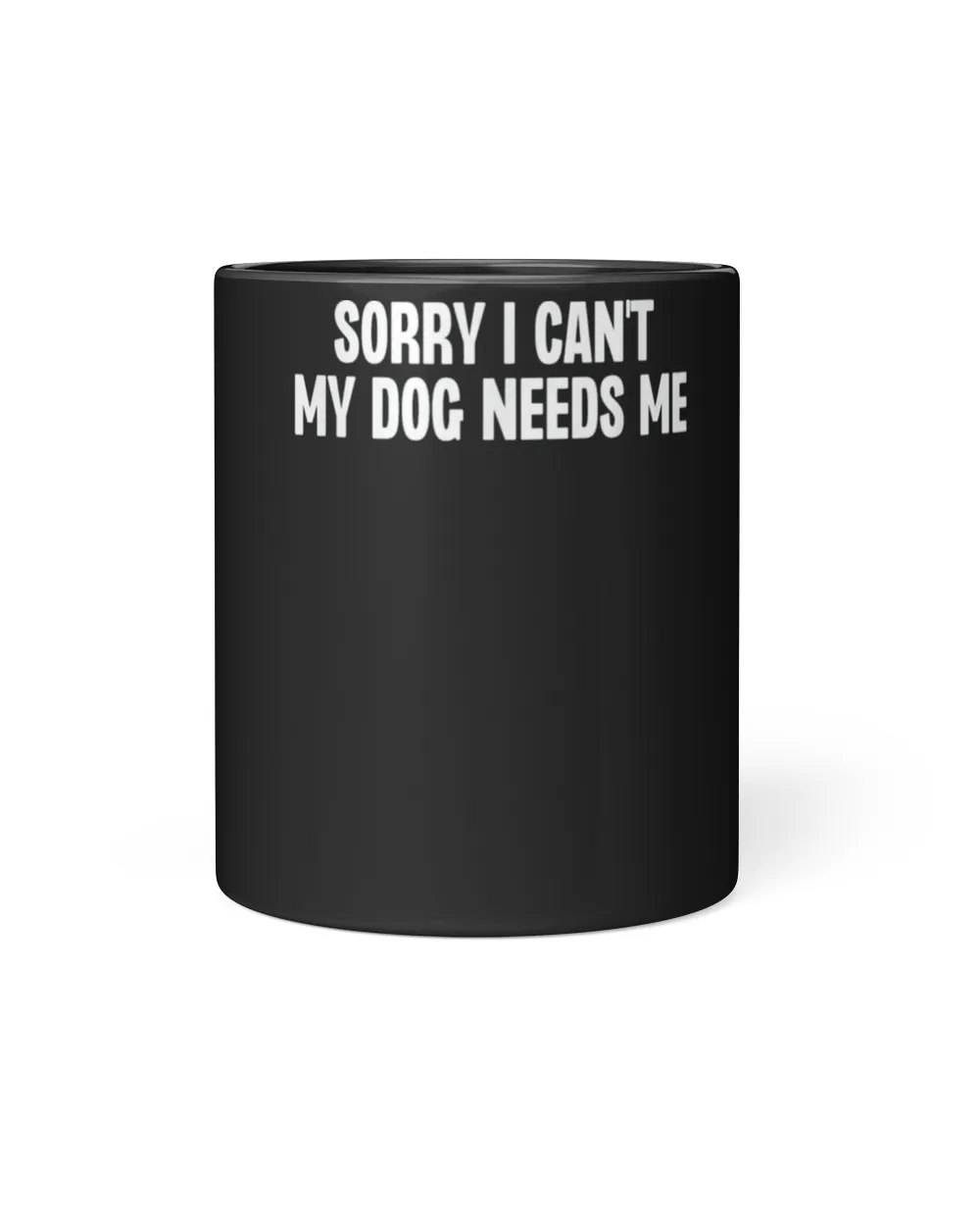 Sorry I Can’t My Dog Needs Me T-Shirt