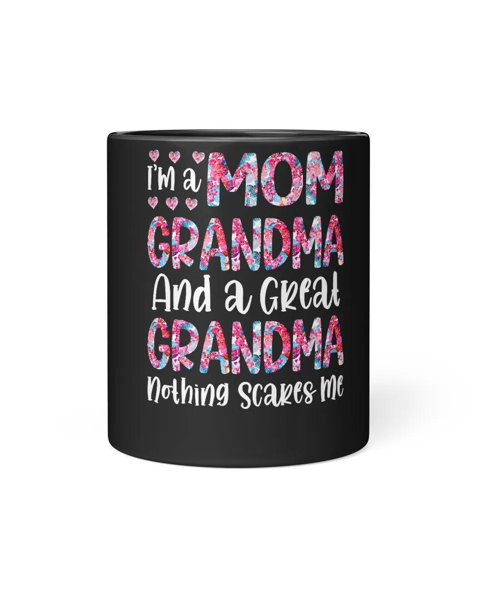 Mother Grandma Im A Mom Grandma And A Great Grandma Nothing Scares Me Cute Mom Grandmother 241