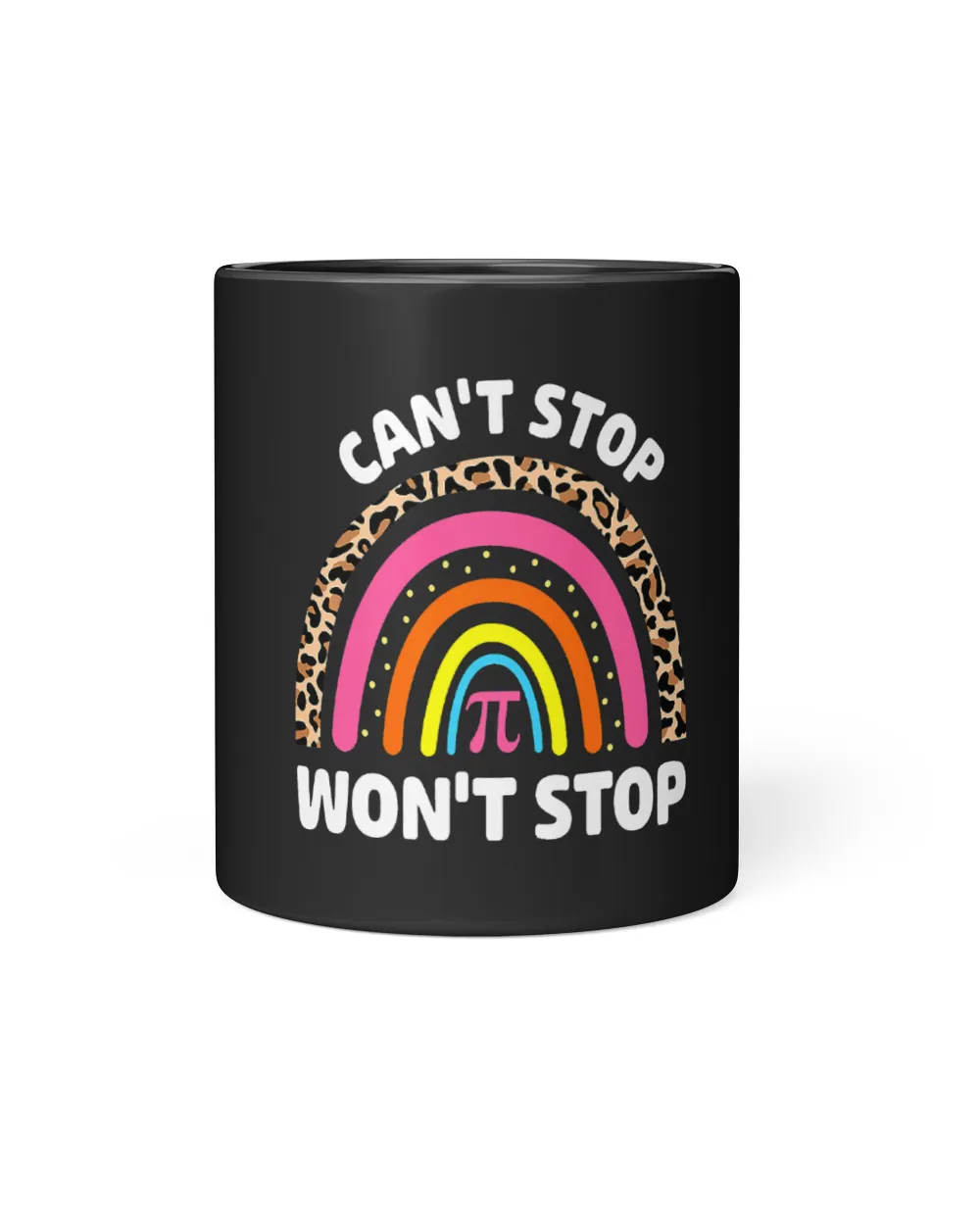 Cant Stop Pi Wont Stop Math Pi Day Teacher Leopard Rainbow
