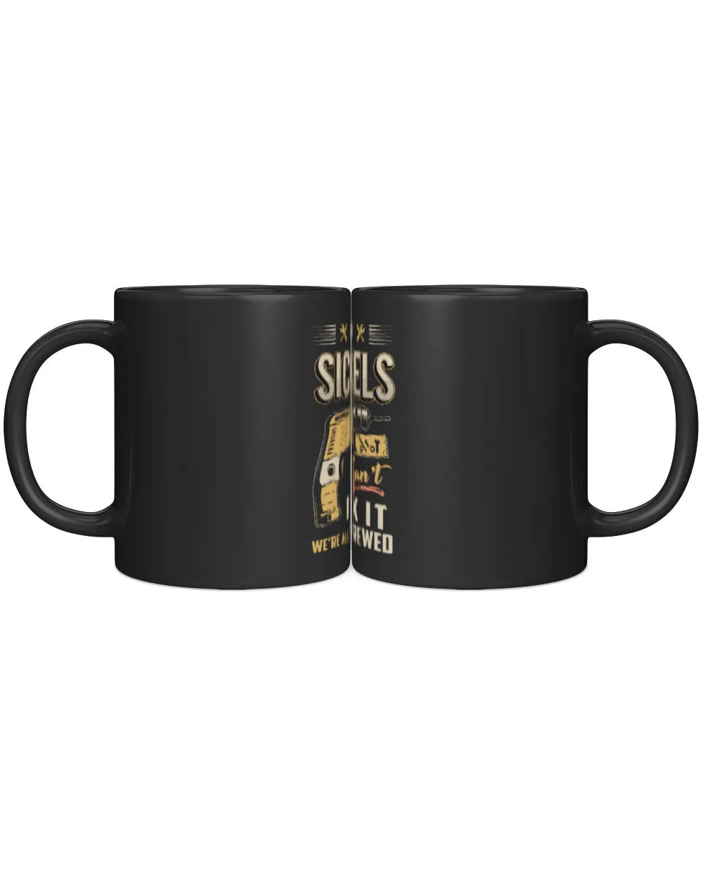 IF SICKELS CAN'T FIX IT WE'RE ALL SCREWED B3 Black Mug 11oz black 11oz