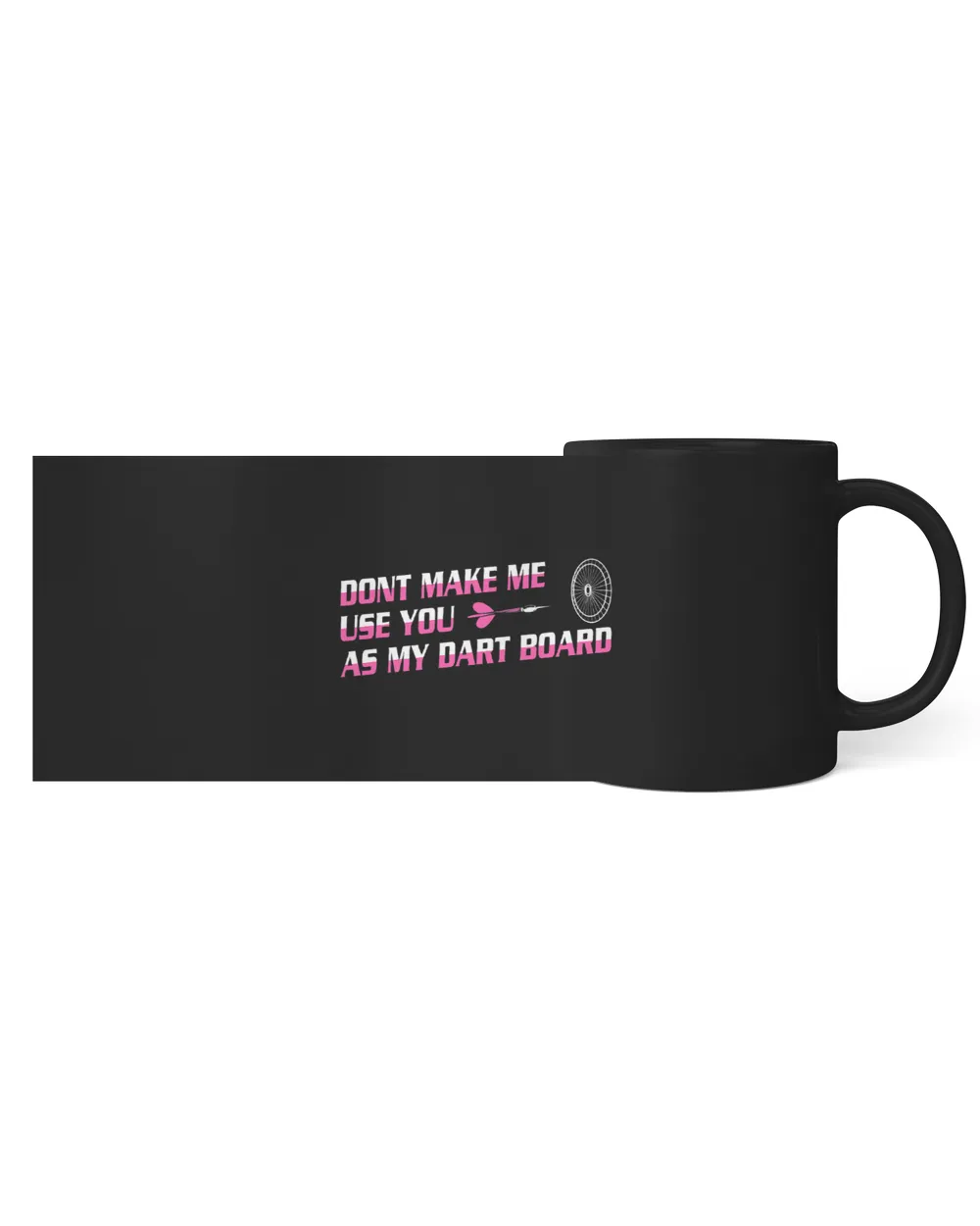 Dont Make Me Use You as My Dart Board Dart Player Darts Black Mug 11oz black 11oz