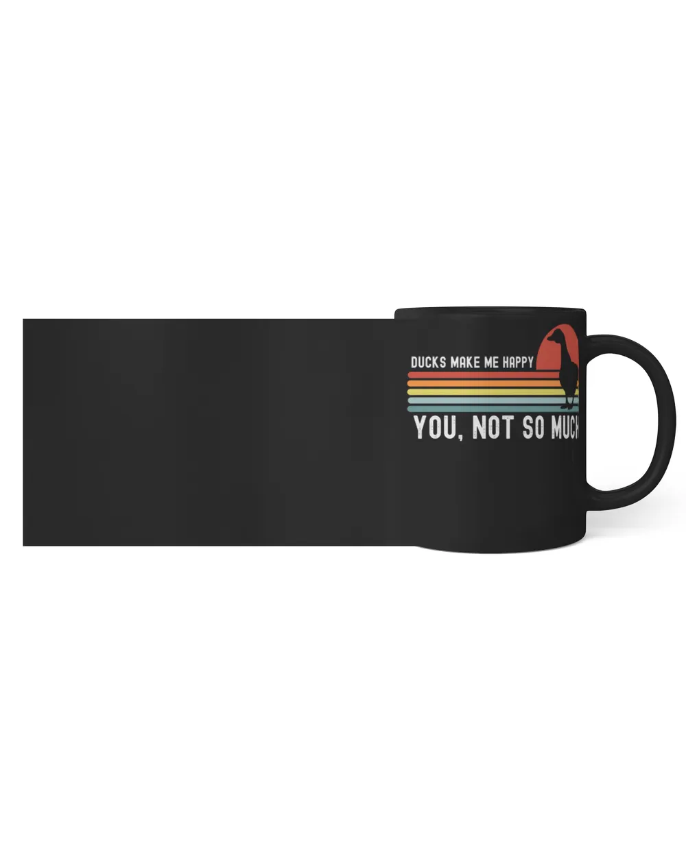 Ducks make me happy you, not so much Black Mug black 11oz