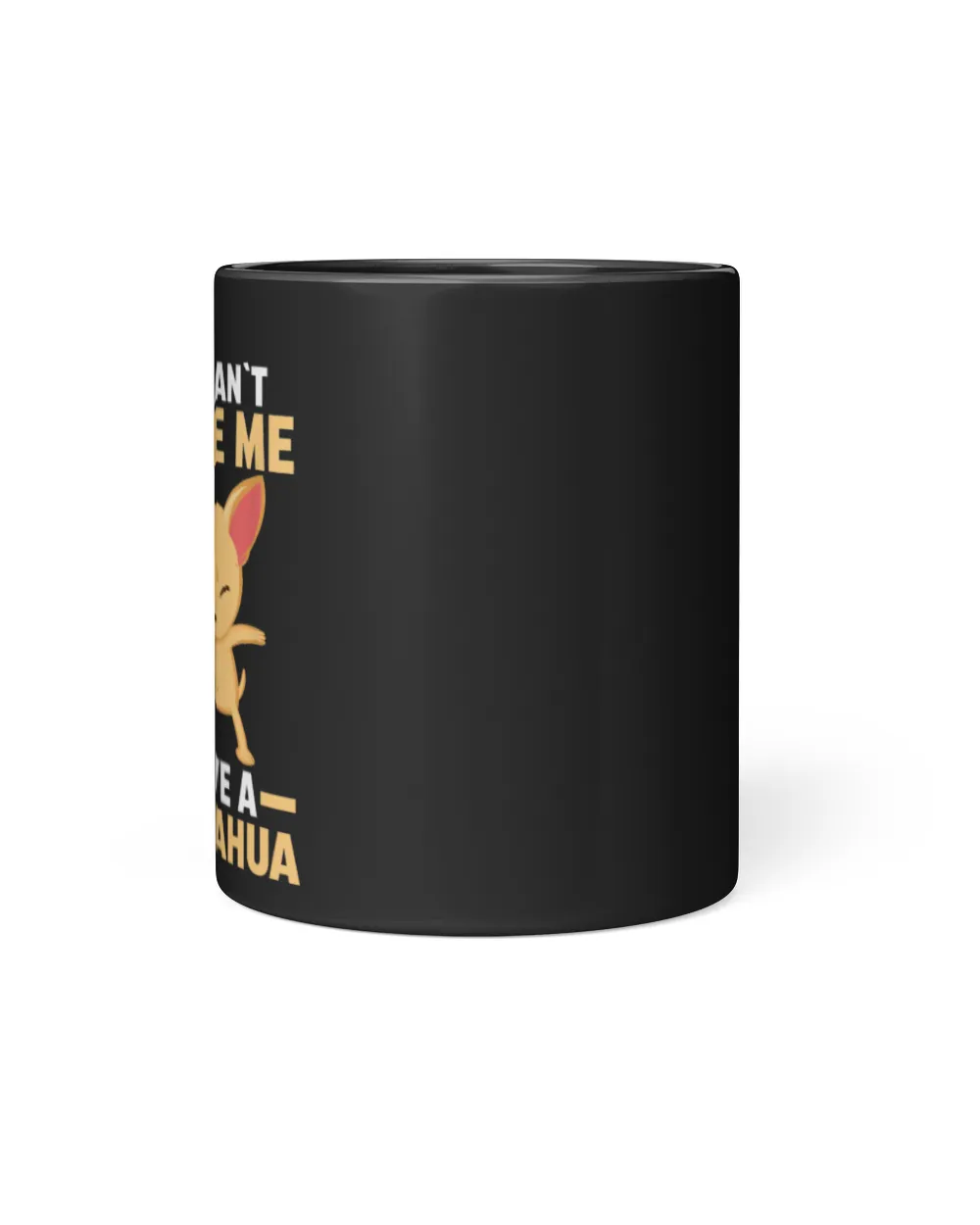You Can't Scare Me I Have a Chihuahua Black Mug 11oz black 11oz