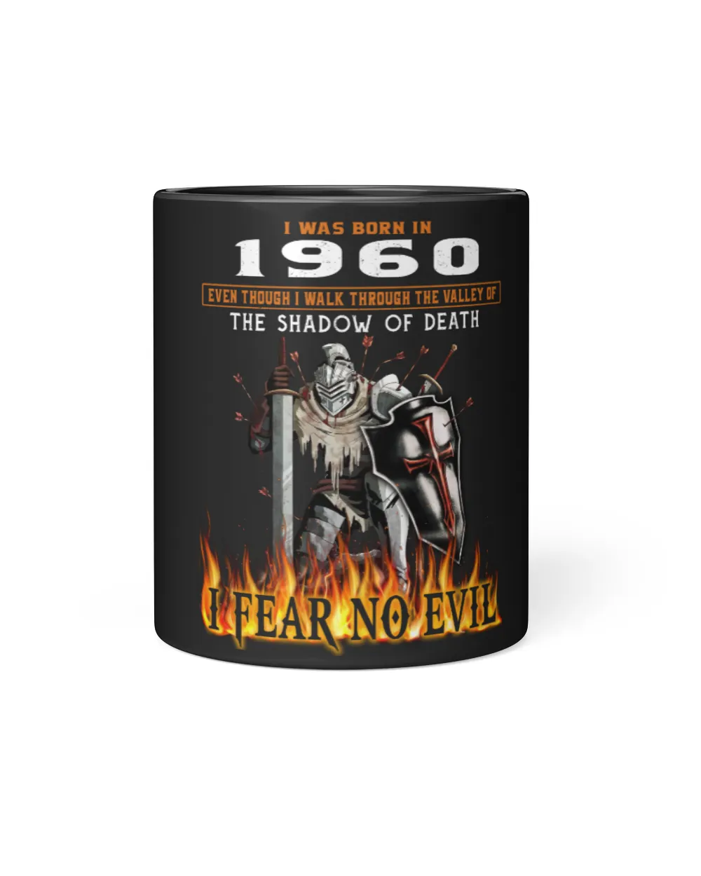 I Was Born In 1960, Even Though I Walk Through The Valley Of The Shadow Of Death I Fear No Evil