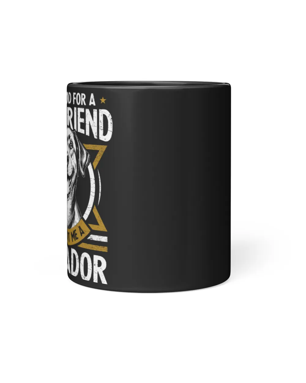 i asked god for a true friend so he sent me a labrador Black Mug 11oz black 11oz