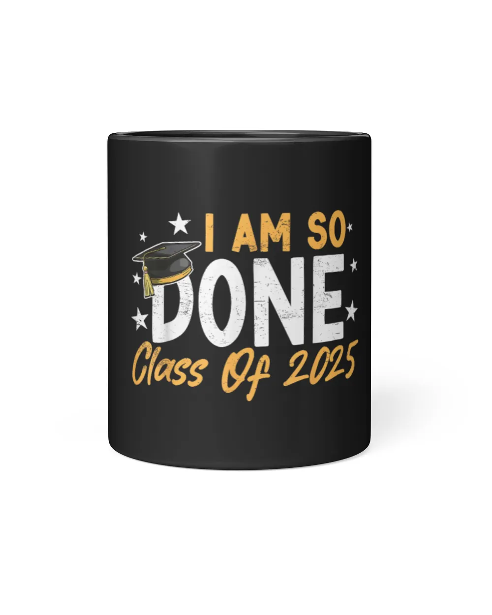 Class of 2025 I Am So Done Graduation For Him Her Women Men 2 Black Mug 11oz black 11oz