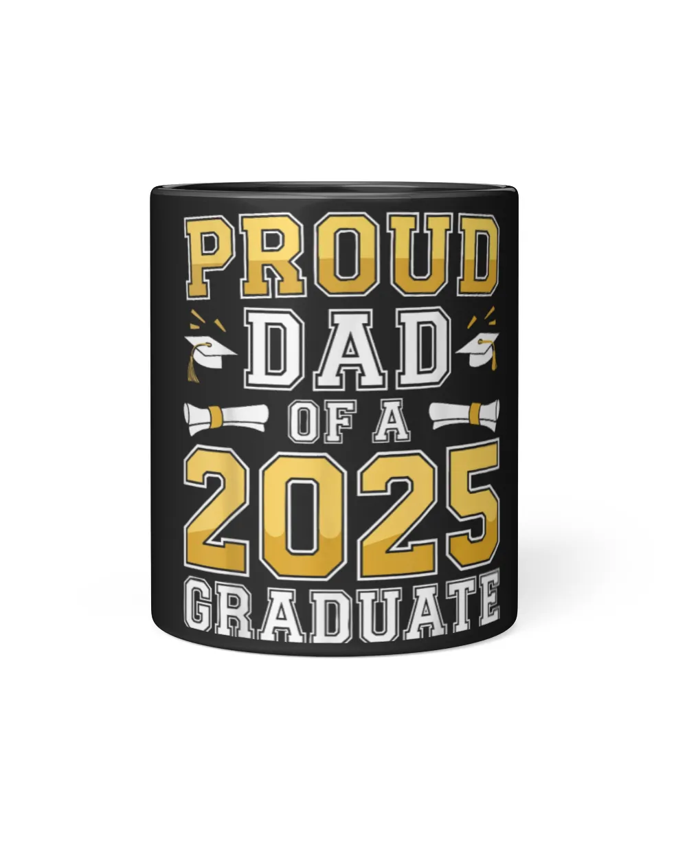 Proud Dad Of A 2025 Graduate Shirt Class Of 2025 Graduation Black Mug 11oz black 11oz