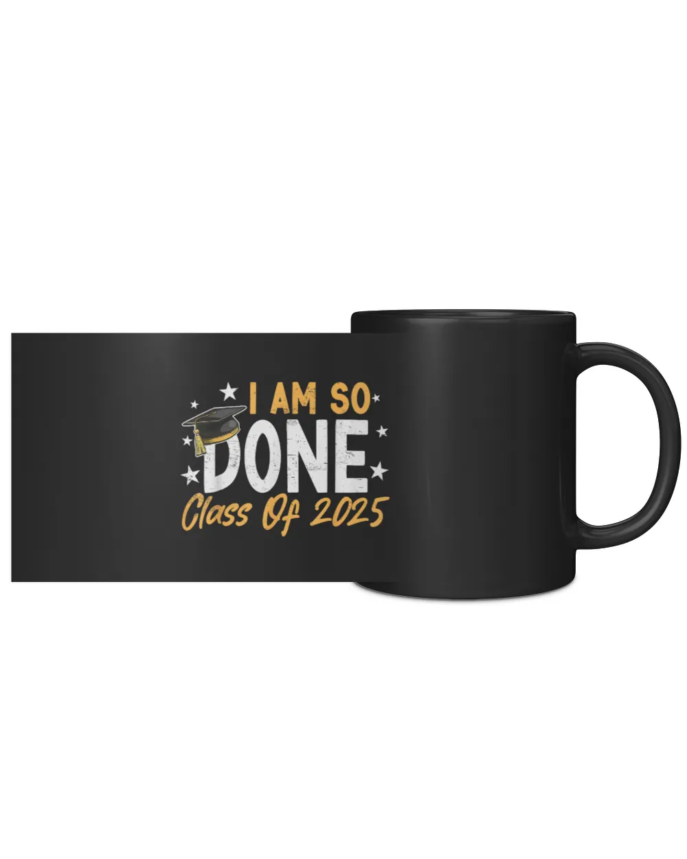 Class of 2025 I Am So Done Graduation For Him Her Women Men 2 Black Mug 11oz black 11oz