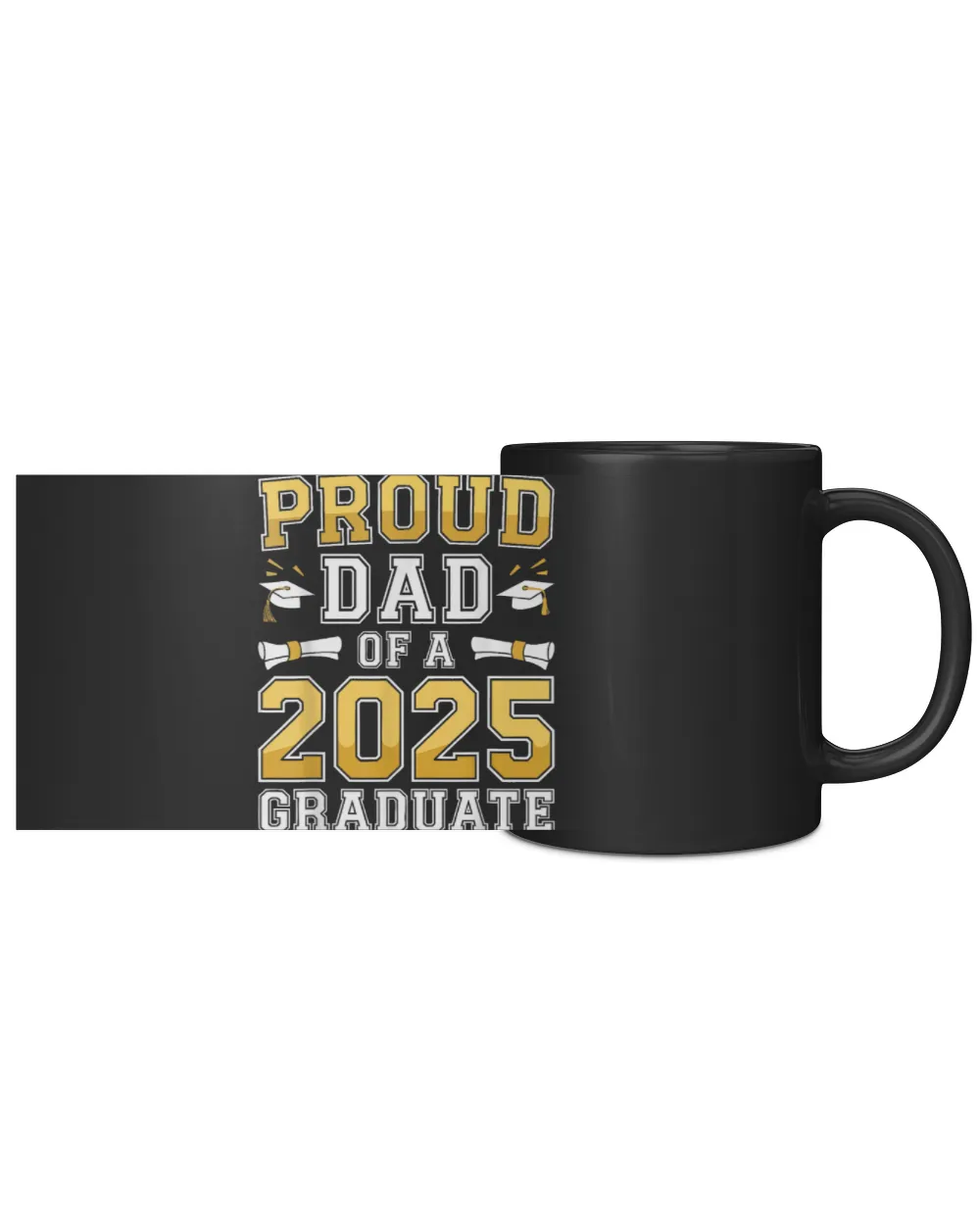 Proud Dad Of A 2025 Graduate Shirt Class Of 2025 Graduation Black Mug 11oz black 11oz