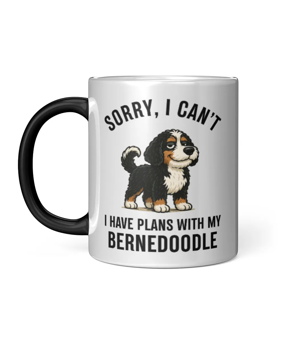 Sorry, I Can't... I Have Plans With My Bernedoodle