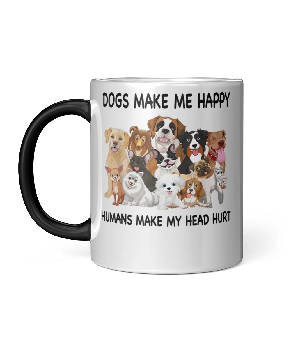 Dogs Make Me Happy Humans Make My Head Hurt Dog Lover
