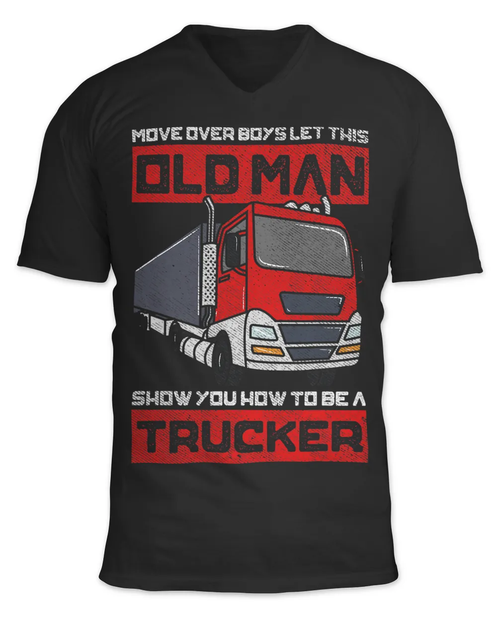 Mens Move Over Boys Let This Old Man Show You How To Be A Trucker