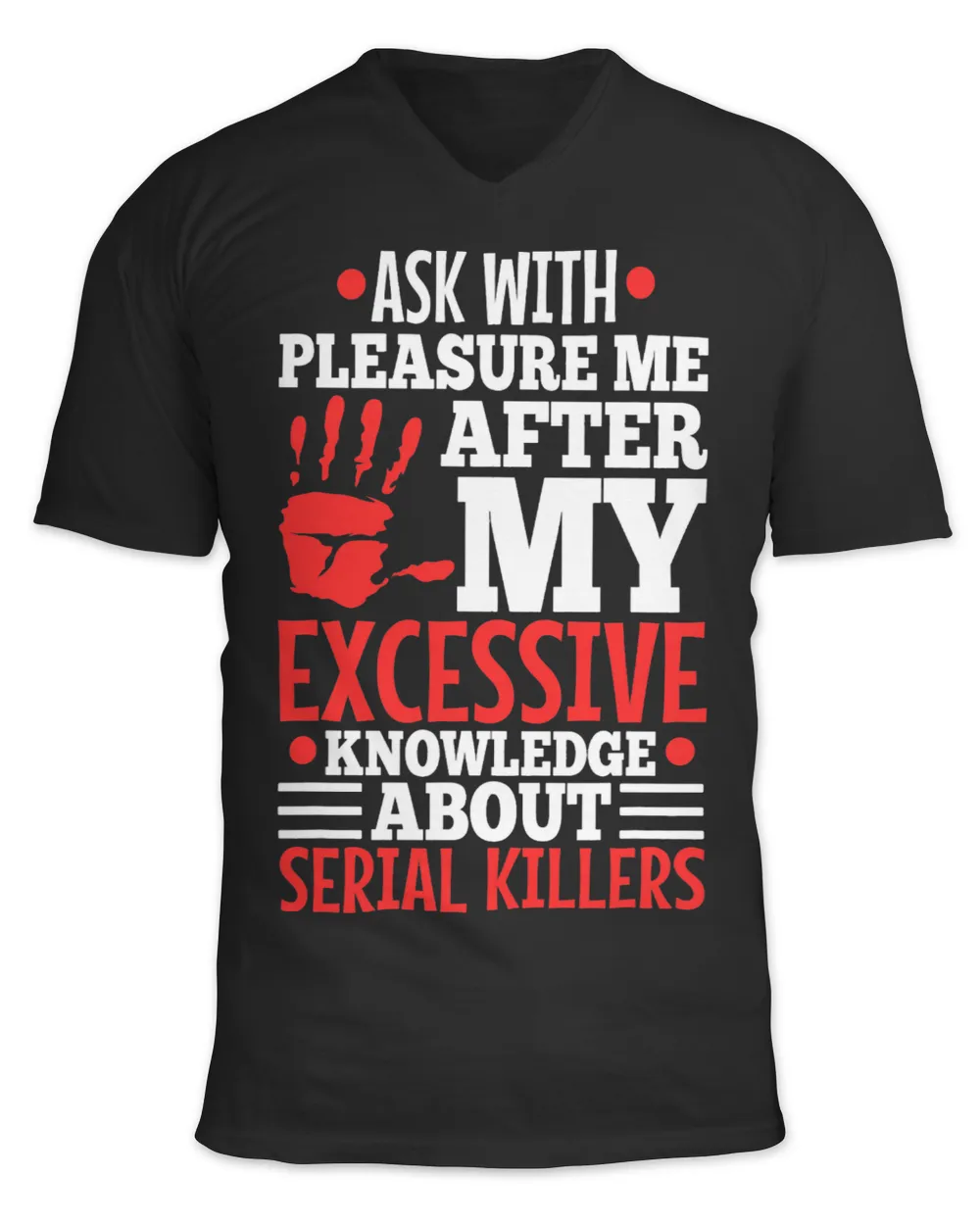 Ask me about my excessive knowledge of serial killers Unisex Jersey SS V-Neck T-Shirt black s
