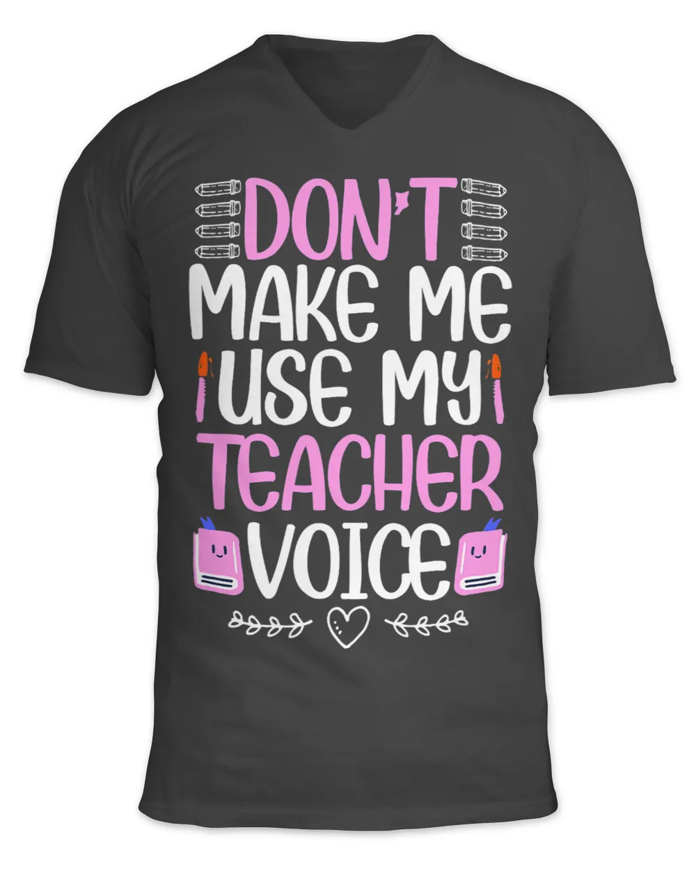 Dont Make Me Use My Teacher Voice Best Teacher Ever