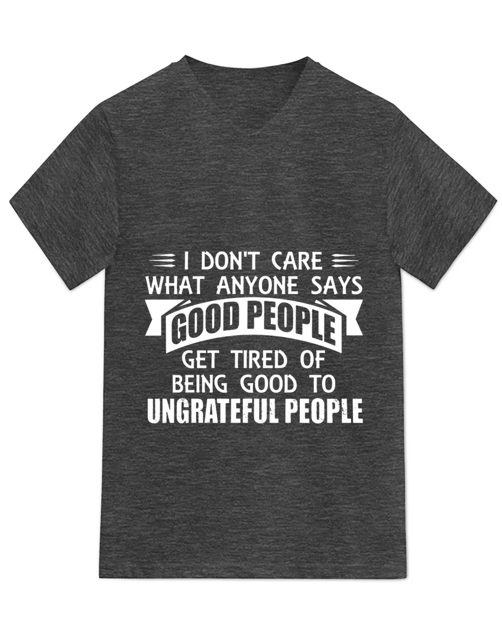 I don't care What anyone says good People