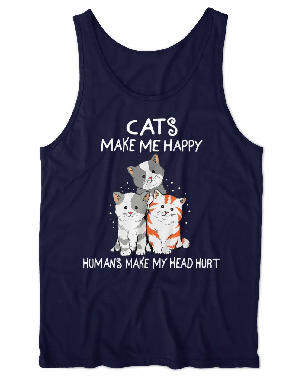 Cats Make Me Happy Humans Make My Head Hurt HOC290323A4