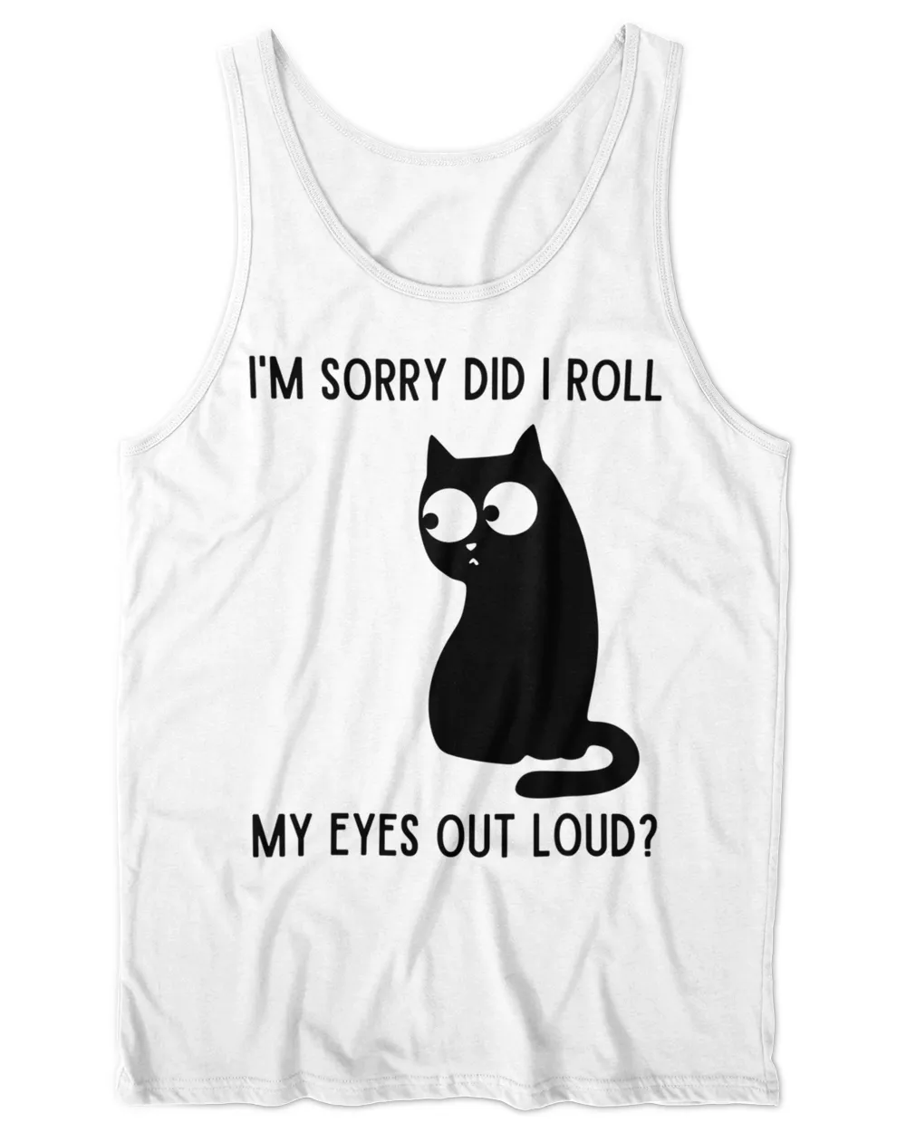 I'm Sorry Did I Roll My Eyes Out Loud Funny Sarcastic Cat HOC270323A17