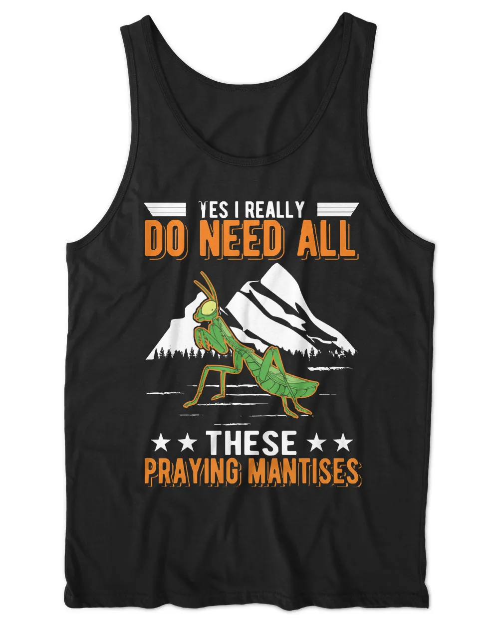 Praying Mantis T- Shirt Yes I Really Do Need All These Praying Mantis T- Shirt (1)