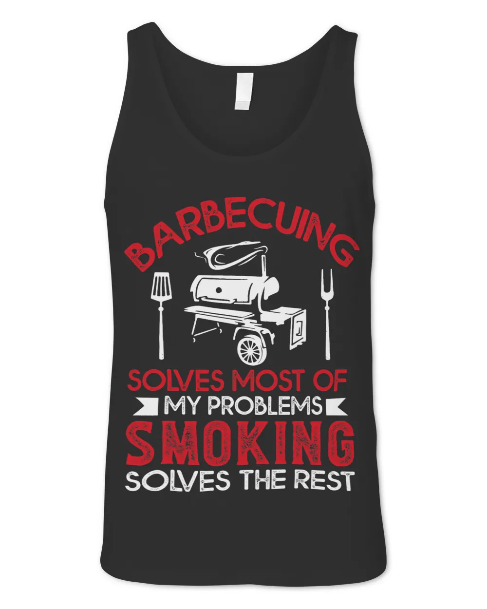 Barbecuing Solves Most Of My Problems Smoking Solves Rest Unisex Jersey Tank black xs