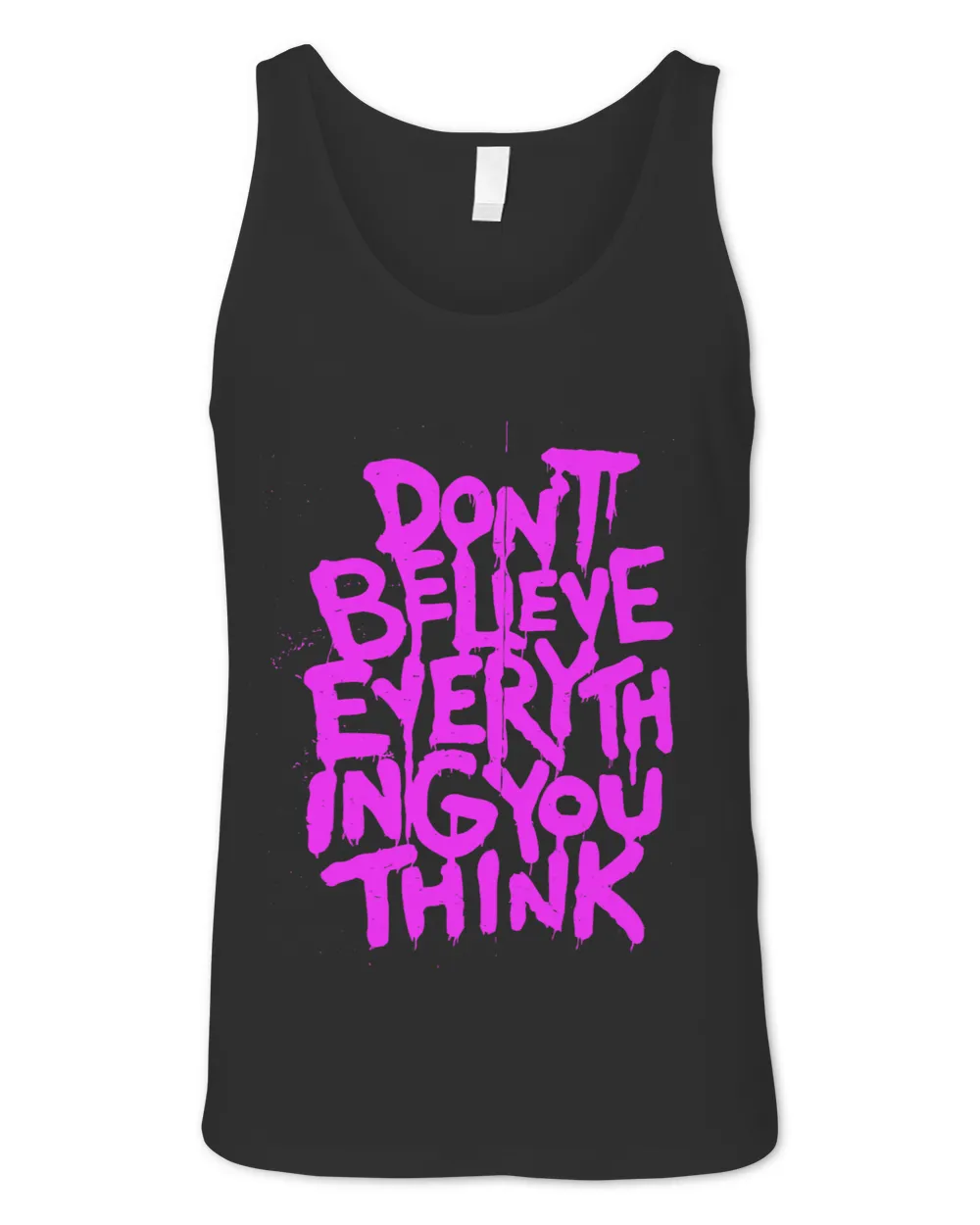 Dont Believe Everything That You Read Or Think Truth Shirt