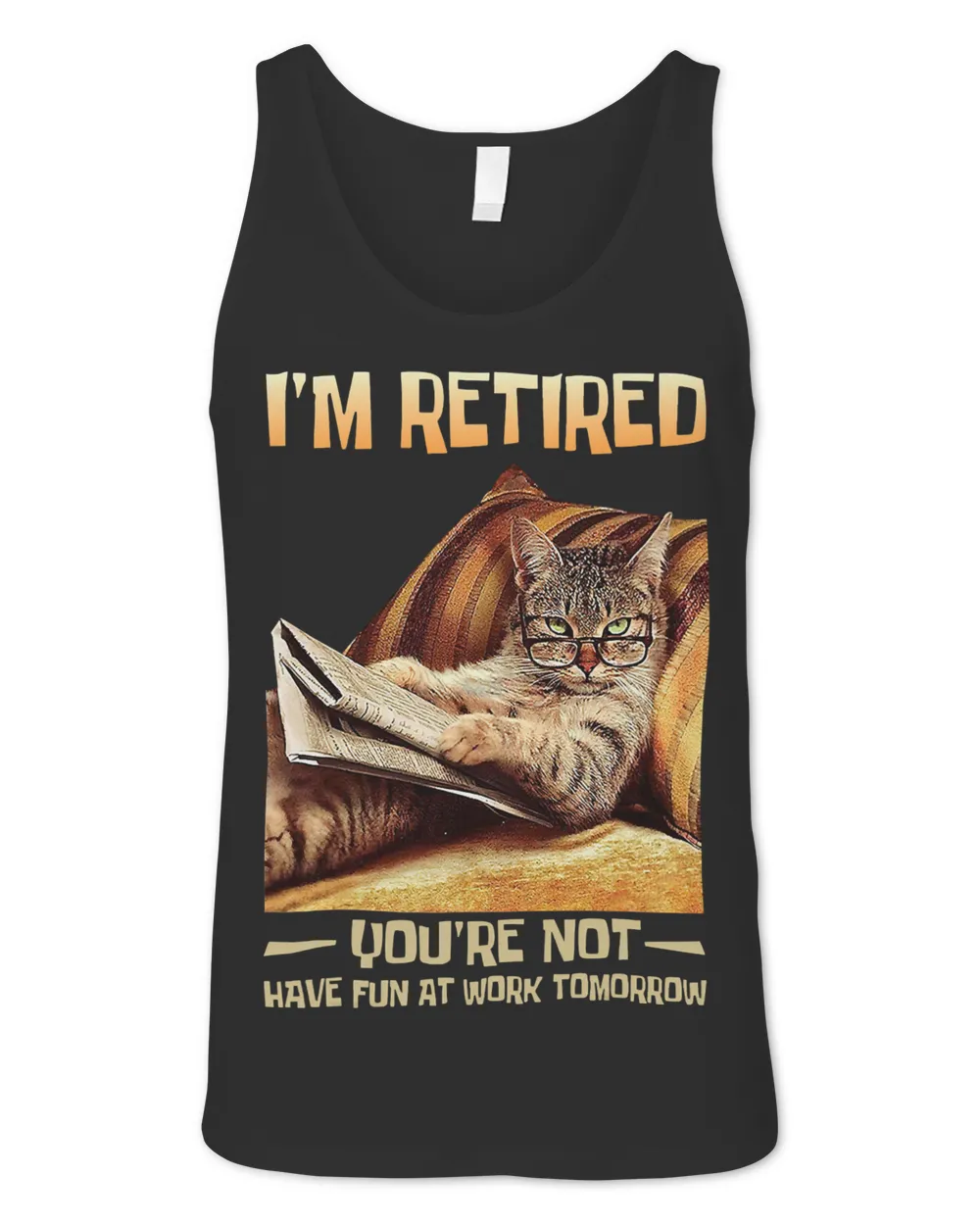 Im Retired Youre Not Have Fun at Work Tomorrow Funny Cat48