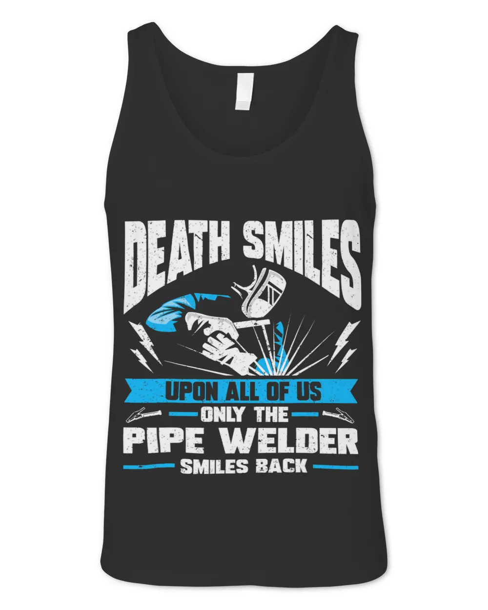 Death Smiles Upon All Of Us Pipe Welder Welding