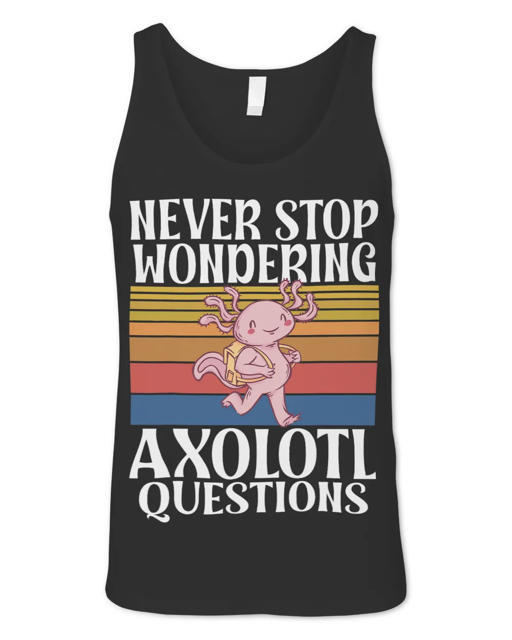 Never Stop Wondering Axolotl Questions Geeky Nerd Scientist Unisex Jersey Tank black xs