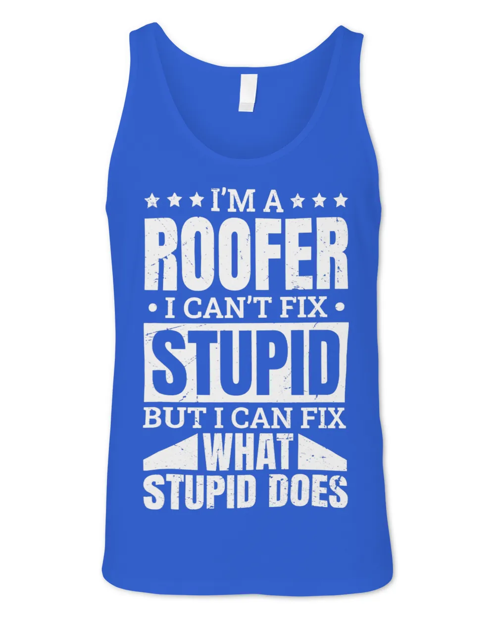 I’M A Roofer I Can’T Fix Stupid Roofing Roofer