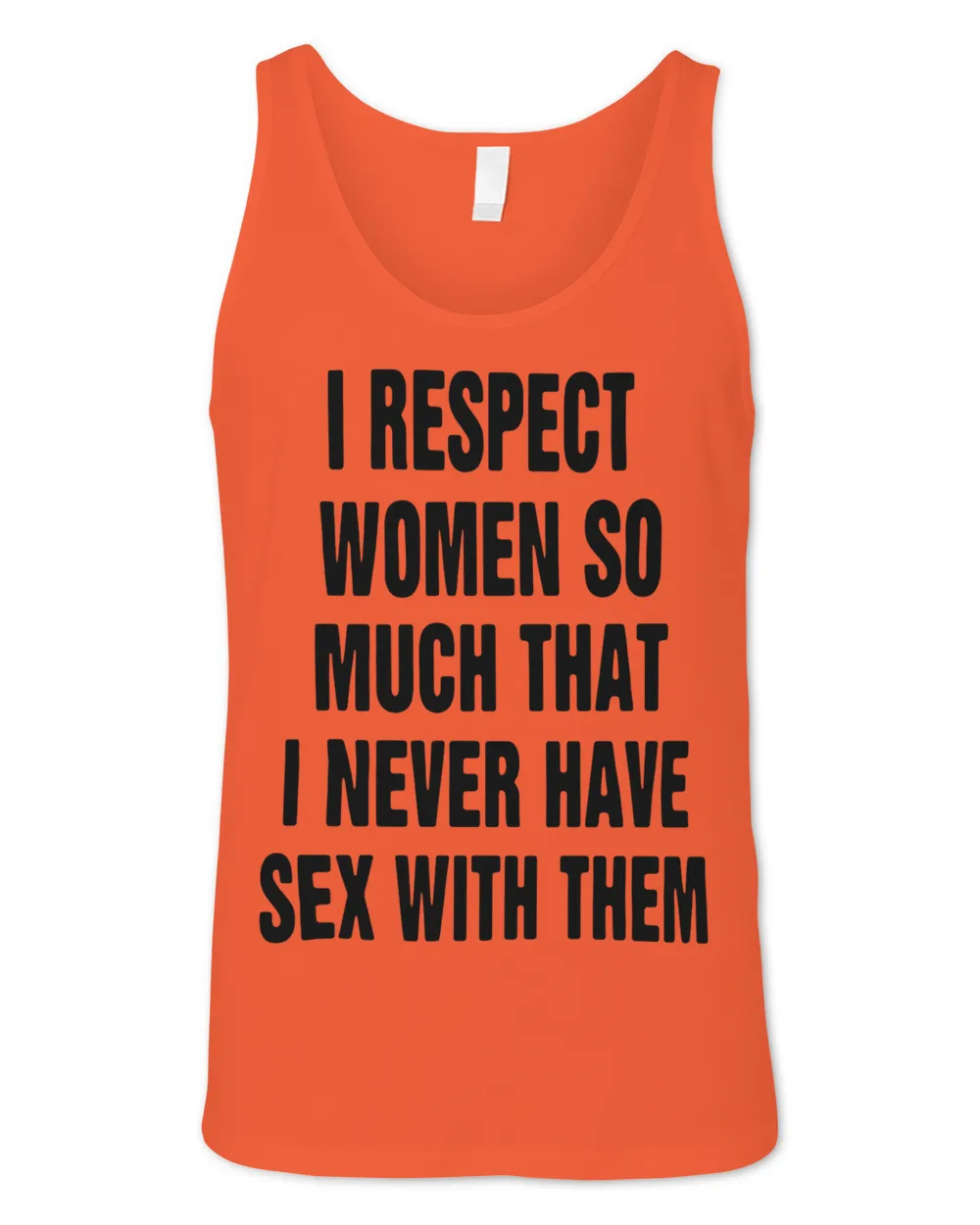 Official I respect women so much that I never have sex with them T-shirt