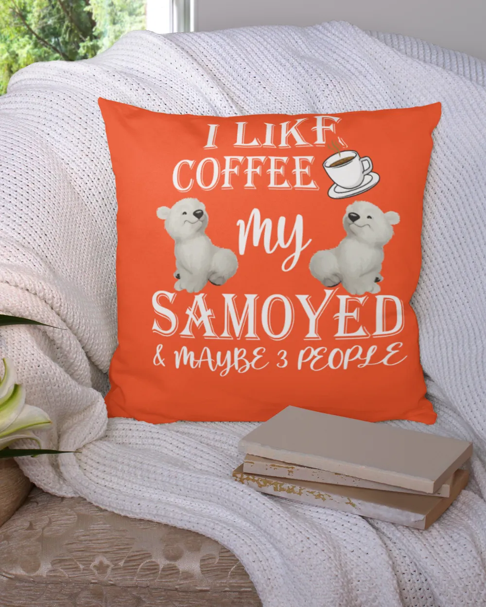 I Like Coffee My Samoyed & Maybe Three People