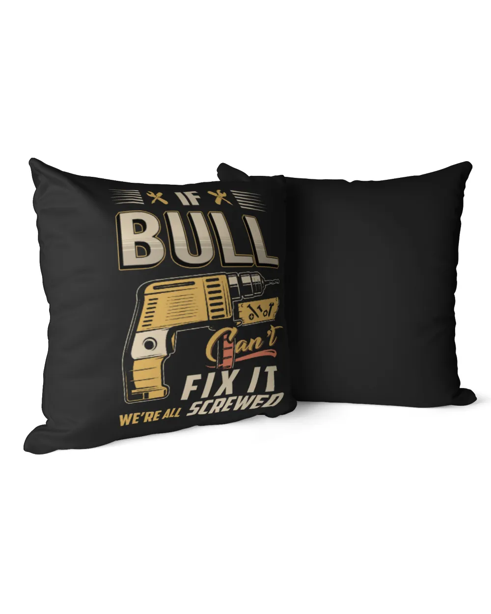 If BULL Can't Fix It We're All Screwed US26 Cotton Drill Pillow (Dual Sided) black 16x16in