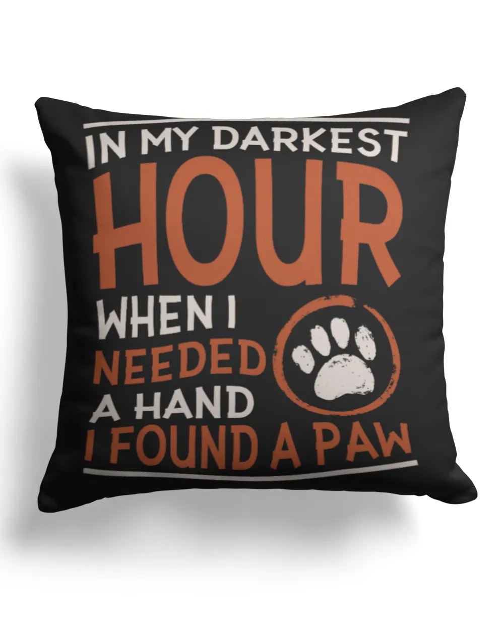 In My Darkest Hour When I Needed A Hand I Found A Paw UnisexAdults TShirt Black Small Cotton Drill Pillow (Dual Sided) black 16x16in