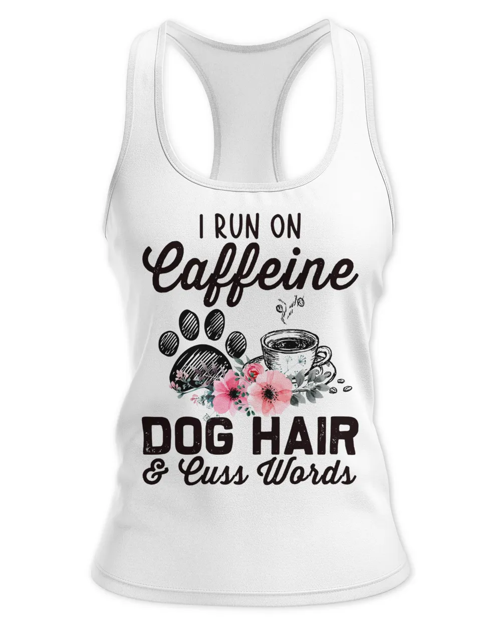 I Run On Caffeine Dog Hair And Cuss Words
