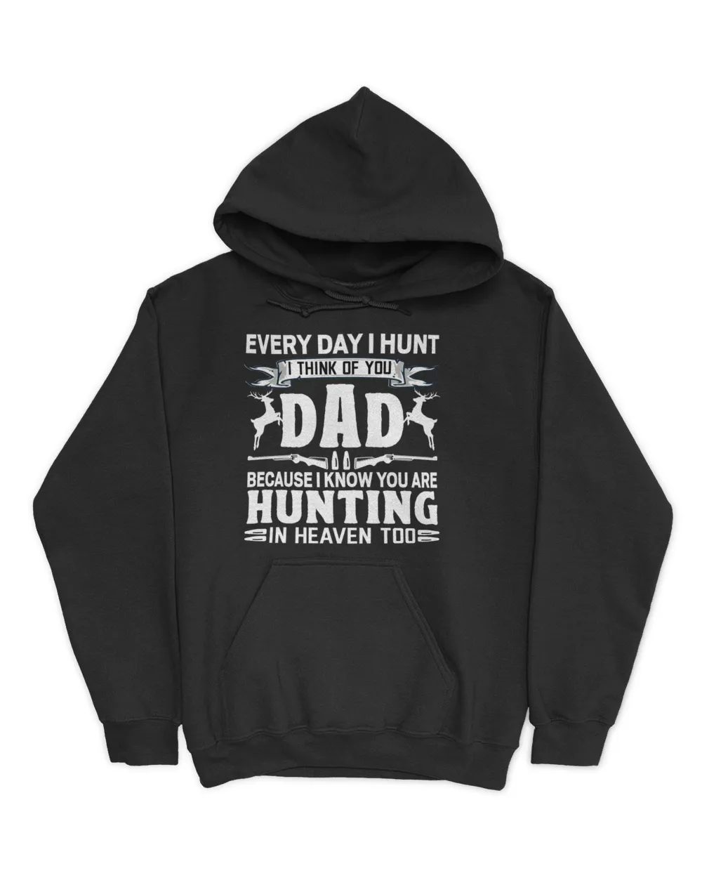 Every Dat I Hunt I Think of You Dad