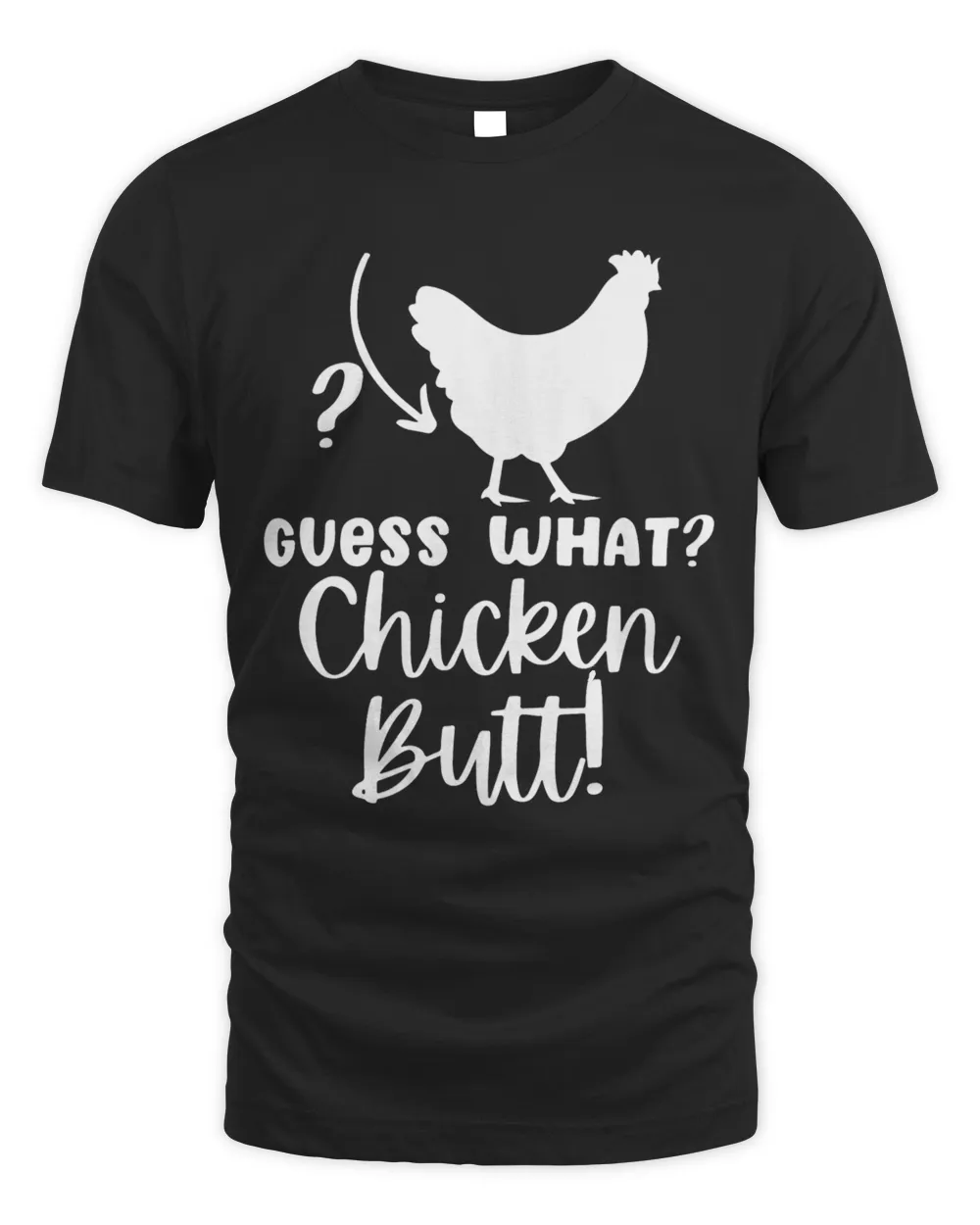 Guess What Chicken Butt Funny Graphic Tee For Women and Men